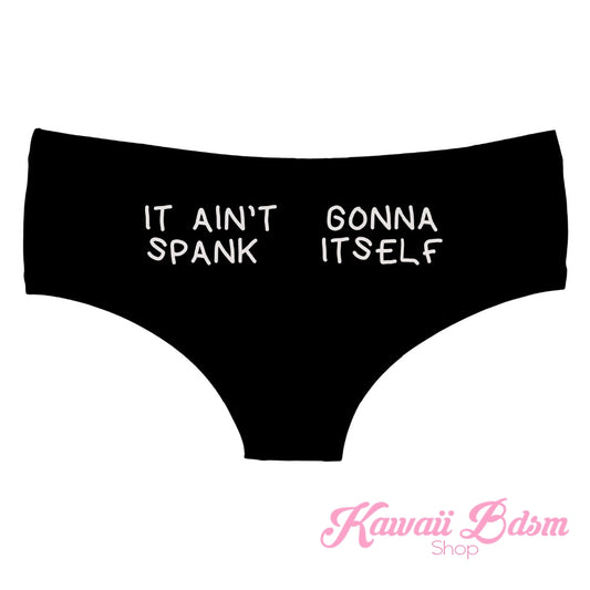 IT Aint Gonna Spank Itself Panties (3714220163124)